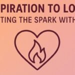 Inspiration to Love: Igniting the Spark Within.