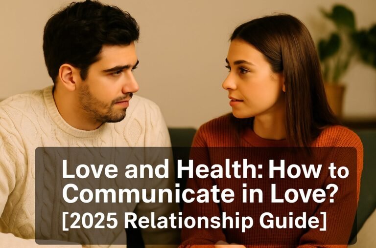 Love and Health: How to Communicate in Love? [2025 Guide to Emotional Connection]