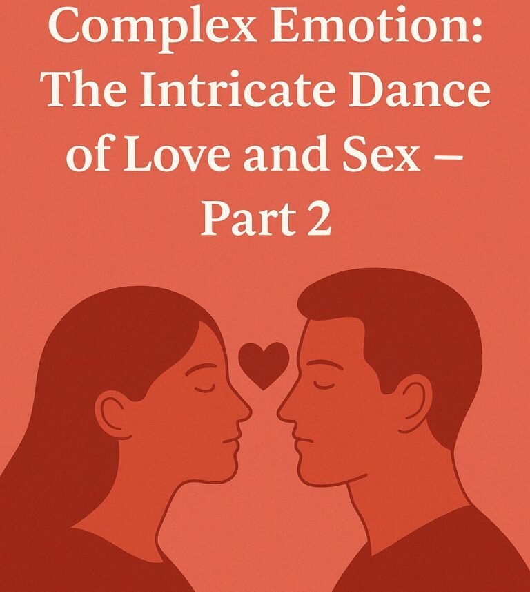 Complex Emotion: The Intricate Dance of Love and Sex – Part 2