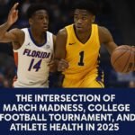 The Intersection of March Madness, College Football Tournaments, and Athlete Health in 2025.