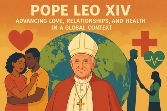 Pope Leo XIV: Advancing Love, Relationships, and Health in a Global Context