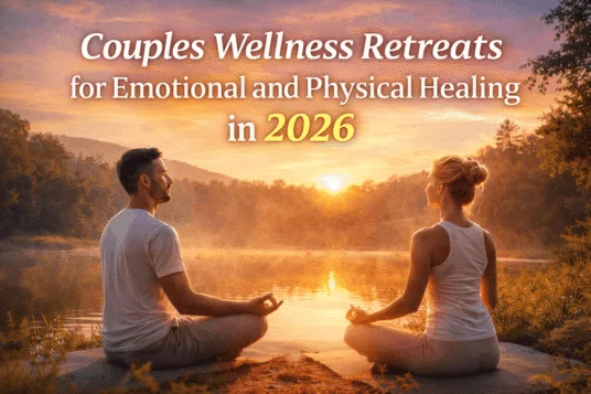 Couples Wellness Retreats for Emotional and Physical Healing in 2026